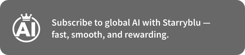 Subscribe to global AI with Starryblu — fast, smooth, and rewarding.