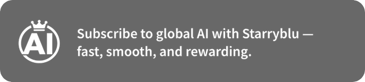 Subscribe to global AI with Starryblu — fast, smooth, and rewarding.